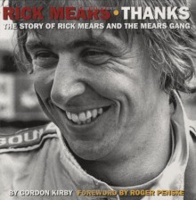 Rick Mears: Thanks: The Story of Rick Mears and the Mears Gang - Gordon Kirby, Roger Penske