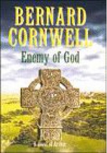 Enemy of God (The Arthur Books, #2) - Bernard Cornwell