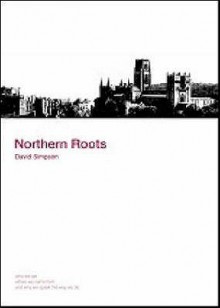 Northern Roots: Who We Are, Where We Came From And Why We Speak The Way We Do - David Simpson