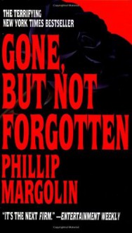 Gone, but Not Forgotten - Phillip Margolin