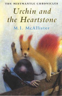 The Mistmantle Chronicles: Urchin and the Heartstone - Margaret I. McAllister