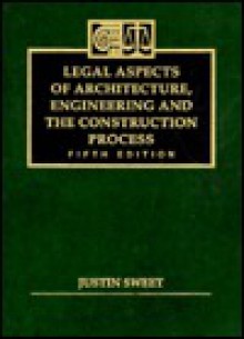 Legal Aspects of Architecture, Engineering and the Construction Process - Justin Sweet