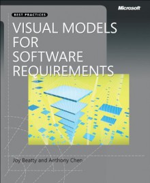 Visual Models for Software Requirements - Joy Beatty, Anthony Chen