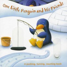 One Little Penguin and His Friends: A Pushing, Turning, Counting Book - Claudine Gevry