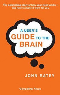 A User's Guide to the Brain - John J. Ratey