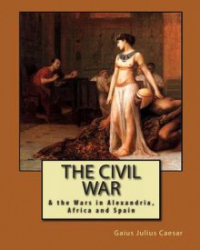 Commentaries on the Gallic & Civil Wars with the Supplementary Books Attributed to Hirtius Including the Alexandrian, African & Spanish - Julius Caesar