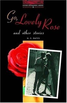 Go, Lovely Rose And Other Stories - H.E. Bates