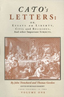 Cato's Letters - Or Essays on Liberty, Civil and Religious, and Other Important Subjects, Vol. 1 - John Trenchard, Thomas Gordon, Ronald Hamowy