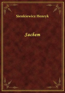 Sachem - Henryk Sienkiewicz