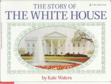 The Story Of The White House (Blue Ribbon Book) - Kate Waters