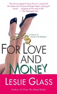 For Love and Money: A Novel of Stocks and Robbers - Leslie Glass