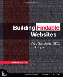 Building Findable Websites: Web Standards, SEO, and Beyond - Aarron Walter