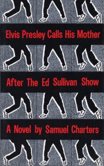 Elvis Presley Calls His Mother After The Ed Sullivan Show - Samuel Charters