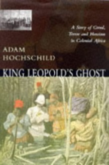 King Leopold's Ghost - Adam Hochschild