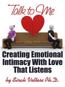 Talk to Me Creating Emotional Intimacy With Love that Listens - Sirah Vettese