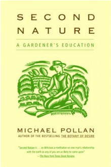 Second Nature: A Gardener's Education - Michael Pollan