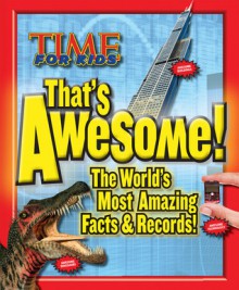 TIME For Kids That's Awesome: The World's Most Amazing Facts & Records - Time for Kids Magazine