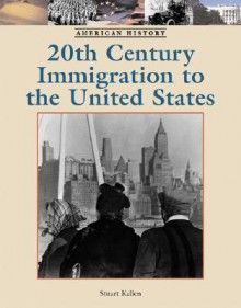 Twentieth-Century Immigration to the United States - Stuart A. Kallen