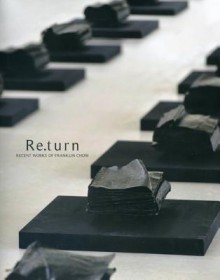 Re.turn: Recent Works of Franklin Chow - Peirre Daix, Low Sze Wee, Lindy Poh