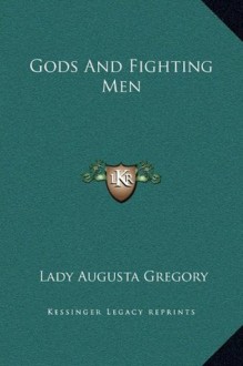 Gods And Fighting Men - Isabella Augusta Persse (Lady Gregory)