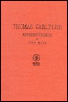 Thomas Carlyle's apprenticeship: A bibliographical essay concerning his recently discovered writings - John Muir