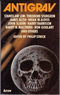 Antigrav: Cosmic Comedies by SF Masters - Philip Strick, Harry Harrison, Stanisław Lem, Theodore Sturgeon, James Blish, Larry Niven, Brian W. Aldiss, R.A. Lafferty, Ron Goulart, Barry N. Malzberg, John Sladek, L. Jerome Stanton, Robert Borski, Pete Adams, Charles Nightingale, John Brosnan, Uta Frith, Carol Carr