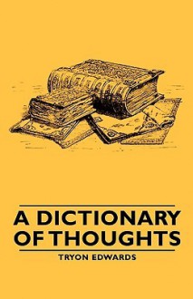 A Dictionary of Thoughts - Tryon Edwards