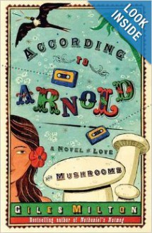 According to Arnold: A Novel of Love and Mushrooms - Giles Milton