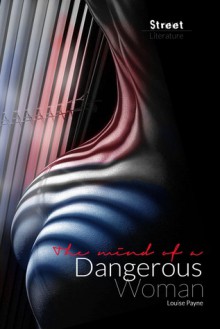 The Mind of a Dangerous Woman - Louise Payne