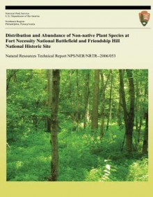 Distribution and Abundance of Non-Native Plant Species at Fort Necessity National Battlefield and Friendship Hill National Historic Site - National Park Service