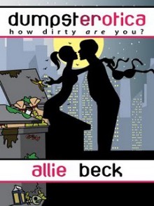 Dumpsterotica: How Dirty Are You? - Allie Beck