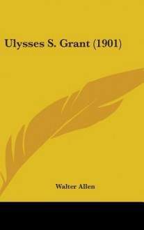 Ulysses S. Grant (1901) - Walter Allen