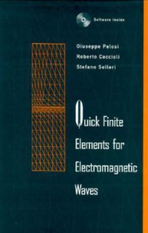 Quick Finite Elements for Electromagnetic Waves [With Ready-Made FORTRAN Subroutines & Sourcecode] - Giuseppe Pelosi, Stefano Selleri