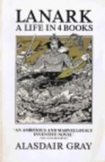 Lanark: A Life In Four Books - Alasdair Gray