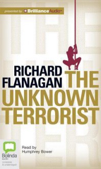 The Unknown Terrorist - Richard Flanagan, Humphrey Bower