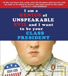 I am a Genius of Unspeakable Evil and I Want to Be Your Class President (MP3 Book) - Josh Lieb,Marc Thompson