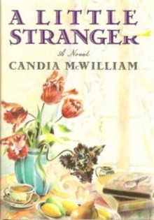 A Little Stranger - Candia McWilliam