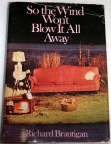 So the Wind Won't Blow It All Away - Richard Brautigan