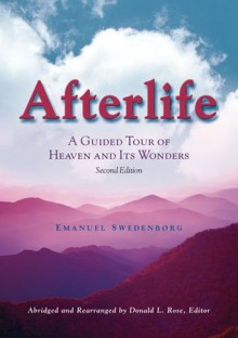 AFTERLIFE: A GUIDED TOUR OF HEAVEN AND ITS WONDERS - Emanuel Swedenborg, Donald Rose