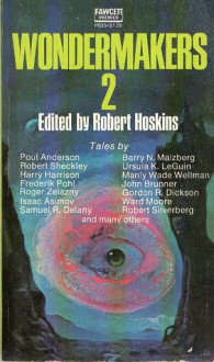 Wondermakers 2 - Ursula K. Le Guin, Isaac Asimov, William F. Nolan, Roger Zelazny, Robert Silverberg, William Tenn, Frederik Pohl, Barry N. Malzberg, Robert Sheckley, John Brunner, Dean R. Koontz, Harry Harrison, Poul Anderson, Bill Pronzini, Manly Wade Wellman, Samuel R. Delany, Ward Mo