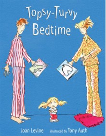 Topsy-Turvy Bedtime - Joan Levine, Tony Auth