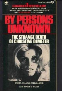 By Persons Unknown: The Strange Death of Christine Demeter - Barbara Amiel, George Jonas