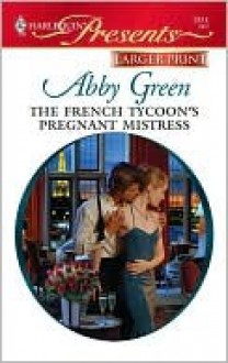 The French Tycoon's Pregnant Mistress - Abby Green