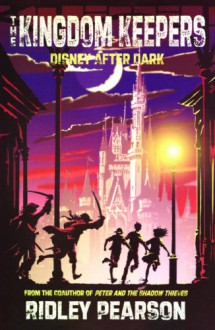 Disney After Dark (The Kingdom Keepers, #1) - Ridley Pearson