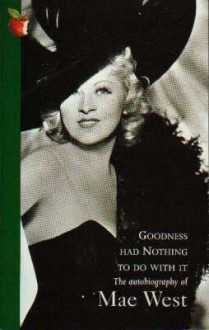 Goodness Had Nothing to Do with It - Mae West