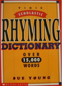 The Scholastic Rhyming Dictionary - Sue Young