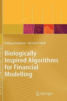 Biologically Inspired Algorithms for Financial Modelling - Anthony Brabazon, Michael O'Neill