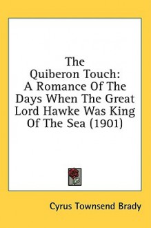 The Quiberon Touch: A Romance of the Days When the Great Lord Hawke Was King of the Sea (1901) - Cyrus Townsend Brady