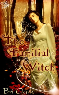 The Familial Witch - Bri Clark