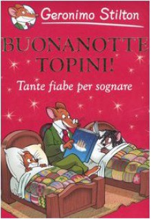 Buonanotte topini! Tante fiabe per sognare - Geronimo Stilton